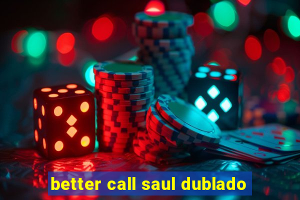 better call saul dublado